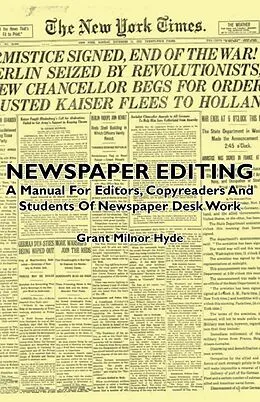 E-Book (epub) Newspaper Editing - A Manual For Editors, Copyreaders And Students Of Newspaper Desk Work von Grant Milnor Hyde