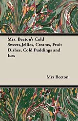 ePUB Mrs. Beeton's Cold Sweets, Jellies, Creams, Fruit Dishes, Cold Puddings and Ices von Mrs Beeton