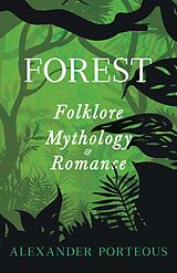 eBook (epub) Forest Folklore, Mythology and Romance de Alexander Porteous