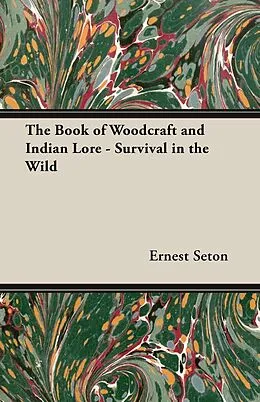 E-Book (epub) The Book of Woodcraft and Indian Lore - Survival in the Wild von Ernest Thompson Seton