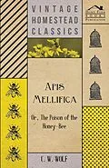 E-Book (epub) Apis Mellifica - Or, The Poison Of The Honey-Bee von C. W. Wolf