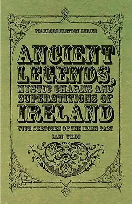 E-Book (epub) Ancient Legends, Mystic Charms and Superstitions of Ireland - With Sketches of the Irish Past von Lady Jane Wilde