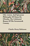 E-Book (epub) Life, Letters, And Epicurean Philosophy Of Ninon De L'Enclos, The Celebrated Beauty Of The Seventeenth Century von Charles Henry Robinson