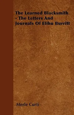 E-Book (epub) The Learned Blacksmith - The Letters and Journals of Elihu Burritt von Merle Curti