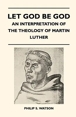 E-Book (epub) Let God Be God - An Interpretation Of The Theology Of Martin Luther von Philip S. Watson