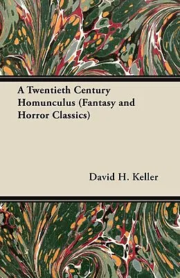 E-Book (epub) A Twentieth Century Homunculus (Fantasy and Horror Classics) von David H. Keller
