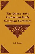 E-Book (epub) The Queen Anne Period and Early Georgian Furniture von J. P. Blake