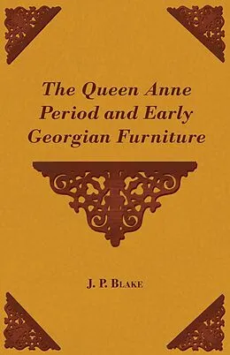 E-Book (epub) The Queen Anne Period and Early Georgian Furniture von J. P. Blake