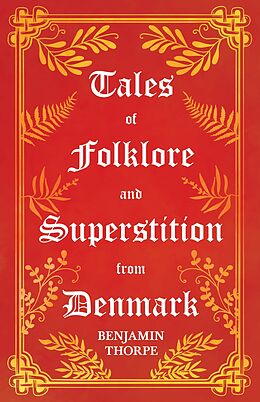 eBook (epub) Tales of Folklore and Superstition from Denmark - Including stories of Trolls, Elf-Folk, Ghosts, Treasure and Family Traditions de Benjamin Thorpe