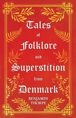 E-Book (epub) Tales of Folklore and Superstition from Denmark - Including stories of Trolls, Elf-Folk, Ghosts, Treasure and Family Traditions von Benjamin Thorpe