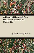 E-Book (epub) A History of Horncastle from the Earliest Period to the Present Time von James Conway Walter