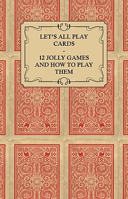 eBook (epub) Let's All Play Cards - 12 Jolly Games and How to Play Them de Anon