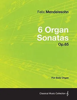 E-Book (epub) 6 Organ Sonatas Op.65 - For Solo Organ von Felix Mendelssohn