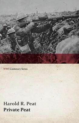 E-Book (epub) Private Peat (WWI Centenary Series) von Harold R. Peat