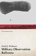 E-Book (epub) Military Observation Balloons (Captive and Free) von Emil J. Widmer