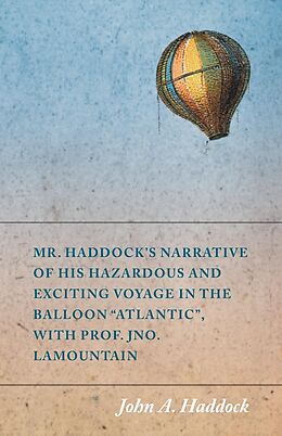 eBook (epub) Mr. Haddock's Narrative of His Hazardous and Exciting Voyage in the Balloon "Atlantic", with Prof. Jno. LaMountain de John A. Haddock