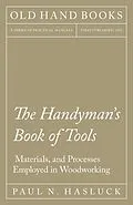 E-Book (epub) The Handyman's Book of Tools, Materials, and Processes Employed in Woodworking von Paul N. Hasluck