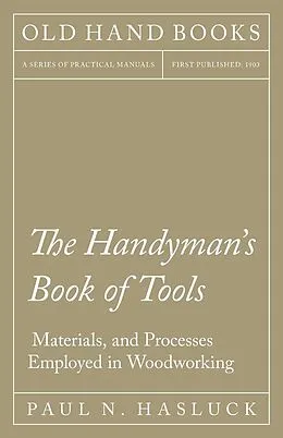 E-Book (epub) The Handyman's Book of Tools, Materials, and Processes Employed in Woodworking von Paul N. Hasluck