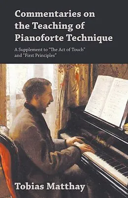 E-Book (epub) Commentaries on the Teaching of Pianoforte Technique - A Supplement to "The Act of Touch" and "First Principles" von Tobias Matthay