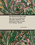 E-Book (epub) The Pianist's First Music Making - For use in Conjunction with Tobias Matthay's "The Child's First Steps" in Piano Forte Playing - Book II von Tobias Matthay
