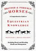 E-Book (epub) British and Foreign Horses - A Comprehensive Guide to Equestrian Knowledge Including Breeds and Breeding, Health and Management von Various, J. Prince-Sheldon