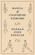 E-Book (epub) Manual of Calisthenic Exercises von Herman John Koehler