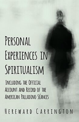 E-Book (epub) Personal Experiences in Spiritualism - Including the Official Account and Record of the American Palladino Séances von Hereward Carrington