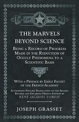 E-Book (epub) The Marvels Beyond Science - Being a Record of Progress Made in the Reduction of Occult Phenomena to a Scientific Basis von Joseph Grasset