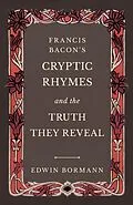 E-Book (epub) Francis Bacon's Cryptic Rhymes and the Truth They Reveal von Edwin Bormann