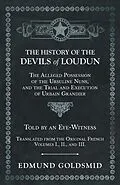 E-Book (epub) The History of the Devils of Loudun - The Alleged Possession of the Ursuline Nuns, and the Trial and Execution of Urbain Grandier - Told by an Eye-Witness - Translated from the Original French - Volumes I., II., and III. von Edmund Goldsmid