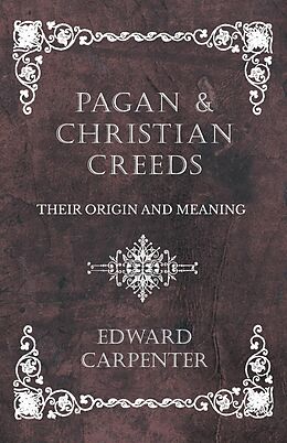 E-Book (epub) Pagan and Christian Creeds - Their Origin and Meaning von Edward Carpenter