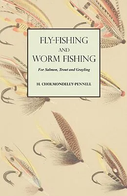 E-Book (epub) Fly-Fishing and Worm Fishing for Salmon, Trout and Grayling von H. Cholmondeley-Pennell