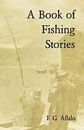 E-Book (epub) A Book of Fishing Stories von Frederick George Aflalo