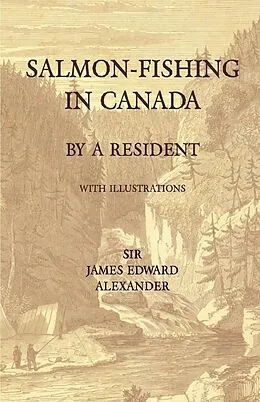 E-Book (epub) Salmon-Fishing in Canada, by a Resident - With Illustrations von James Edward Alexander