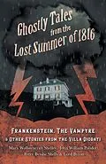 E-Book (epub) Ghostly Tales from the Lost Summer of 1816 - Frankenstein, The Vampyre & Other Stories from the Villa Diodati von Mary Shelley, John William Polidori, Lord Byron