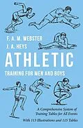 E-Book (epub) Athletic Training for Men and Boys - A Comprehensive System of Training Tables for All Events von F. A. M. Webster, J. A. Heys, A. W. Close