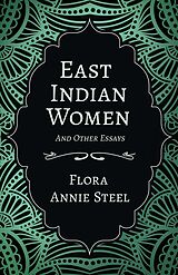 eBook (epub) East Indian Women - And Other Essays de Flora Annie Steel, Arley Isabel