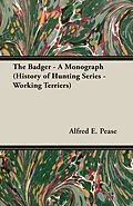 E-Book (epub) The Badger - A Monograph (History of Hunting Series - Working Terriers) von Alfred E. Pease