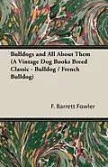 E-Book (epub) Bulldogs and All About Them (A Vintage Dog Books Breed Classic - Bulldog / French Bulldog) von F. Barrett Fowler, Henry St. John Cooper