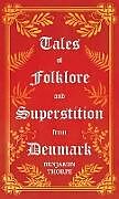 Livre Relié Tales of Folklore and Superstition from Denmark - Including stories of Trolls, Elf-Folk, Ghosts, Treasure and Family Traditions;Including stories of Trolls, Elf-Folk, Ghosts, Treasure and Family Traditions de Benjamin Thorpe