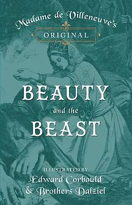 E-Book (epub) Madame de Villeneuve's Original Beauty and the Beast - Illustrated by Edward Corbould and Brothers Dalziel von Gabrielle-Suzanne Barbot De Villeneuve