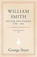 E-Book (epub) William Smith, Potter and Farmer 1790 - 1858 von George Sturt
