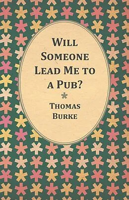 E-Book (epub) Will Someone Lead Me to a Pub? von Thomas Burke