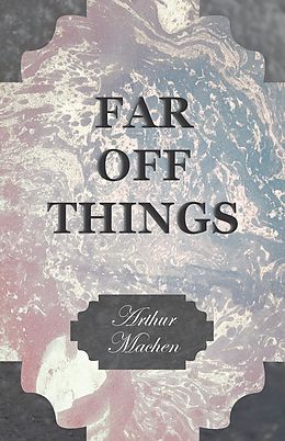 eBook (epub) Far off Things de Arthur Machen