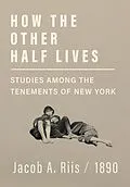 E-Book (epub) How the Other Half Lives - Studies Among the Tenements of New York von Jacob A. Riis