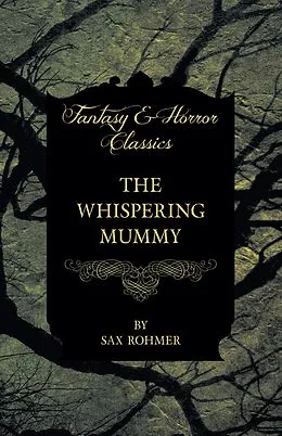 E-Book (epub) The Whispering Mummy (Fantasy and Horror Classics) von Sax Rohmer