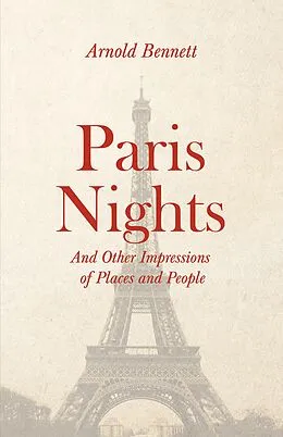 E-Book (epub) Paris Nights - And other Impressions of Places and People von Arnold Bennett, F. J. Harvey Darton