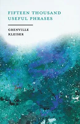 E-Book (epub) Fifteen Thousand Useful Phrases - A Practical Handbook von Grenville Kleiser