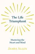 E-Book (epub) The Life Triumphant - Mastering the Heart and Mind von James Allen, Russel H. Conwell