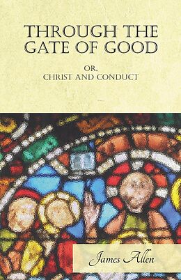 E-Book (epub) Through the Gate of Good - or, Christ and Conduct von James Allen